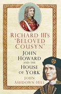 Richard III's 'Beloved Cousyn' | John Ashdown-Hill | 