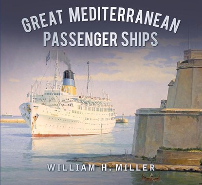 Great Mediterranean Passenger Ships, William H. Miller - Paperback - 9780750963084