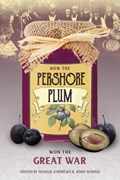 How the Pershore Plum Won the Great War | Andrews, Professor Maggie ; Waugh, Jenni | 