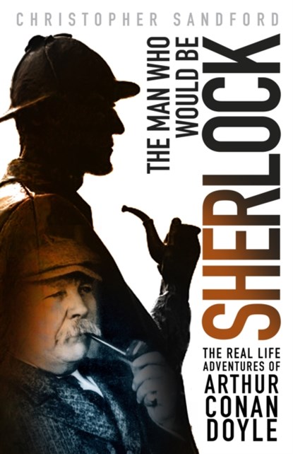 The Man who Would be Sherlock, Christopher Sandford - Gebonden - 9780750965927