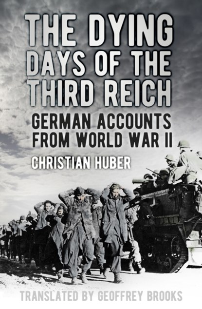 The Dying Days of the Third Reich, Christian Huber - Gebonden - 9780750966979