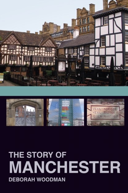 The Story of Manchester, Dr Deborah Woodman - Paperback - 9780750967808