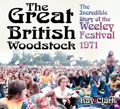The Great British Woodstock, Ray Clark - Paperback - 9780750969895