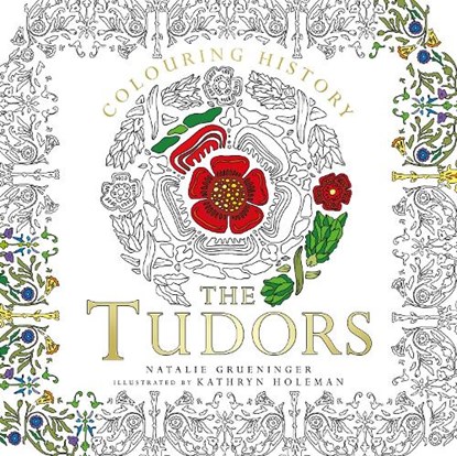 Colouring History: The Tudors, Natalie Grueninger ; Kathryn Holeman - Paperback - 9780750979443
