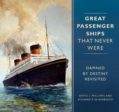 Great Passenger Ships that Never Were, David L. Williams ; Richard P. de Kerbrech - Gebonden - 9780750983570