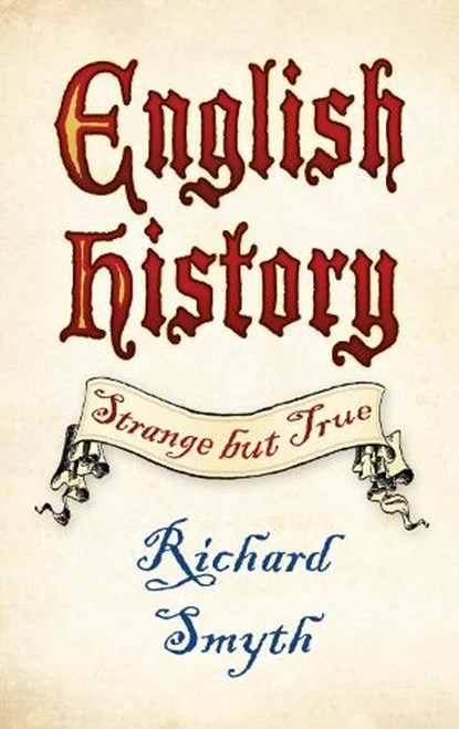 English History: Strange but True, Richard Smyth - Paperback - 9780750983648