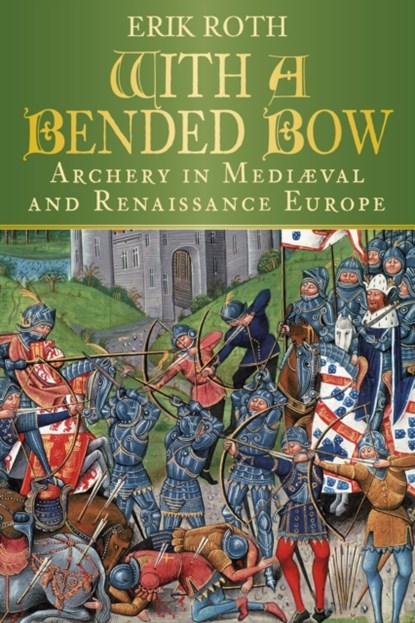 With a Bended Bow, Erik Roth - Paperback - 9780750983747