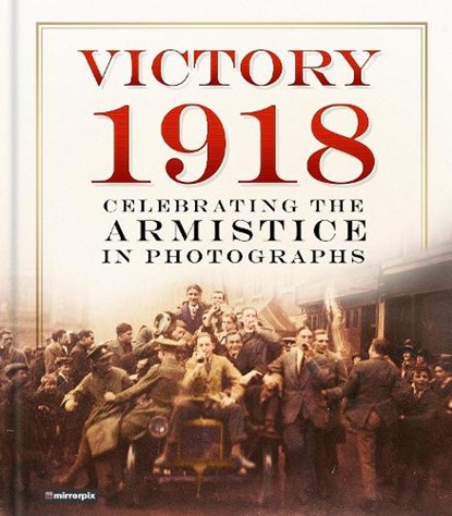 Victory 1918, Mirrorpix - Gebonden - 9780750985659