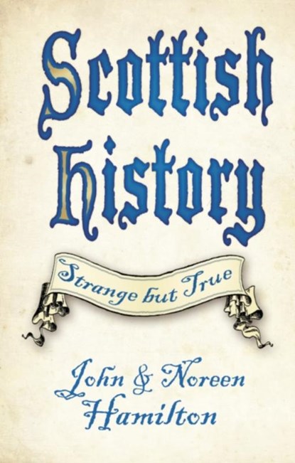 Scottish History: Strange but True, John and Noreen Hamilton - Paperback - 9780750987882