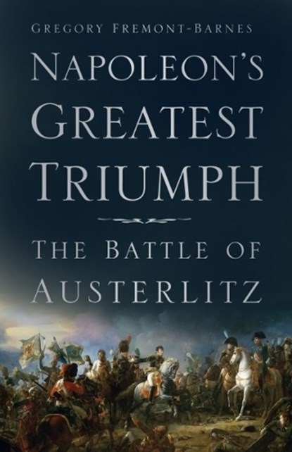 Napoleon's Greatest Triumph, Gregory Fremont-Barnes - Paperback - 9780750991674