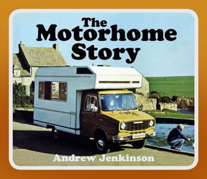 The Motorhome Story, Andrew Jenkinson - Paperback - 9780750994903