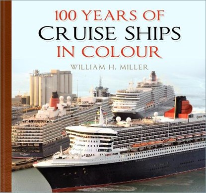 100 Years of Cruise Ships in Colour, William H. Miller - Gebonden - 9780750996105