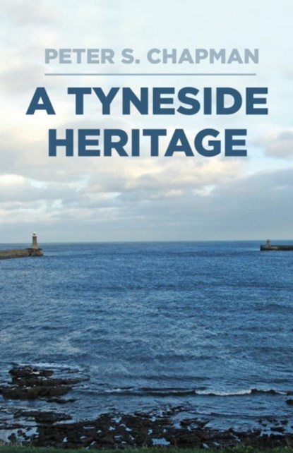 A Tyneside Heritage, Peter S. Chapman - Gebonden - 9780750996266