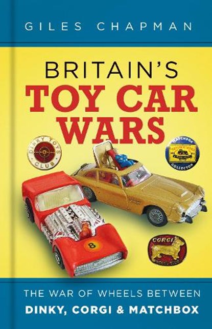 Britain's Toy Car Wars, Giles Chapman - Gebonden - 9780750997133