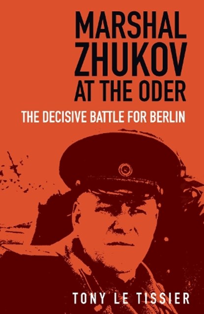 Marshal Zhukov at the Oder, Tony Le Tissier - Paperback - 9780750997997