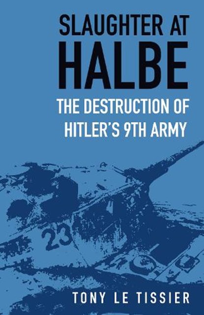 Slaughter at Halbe, Tony Le Tissier - Paperback - 9780750998055
