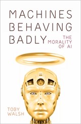 Machines Behaving Badly - Toby Walsh - 9780750999366