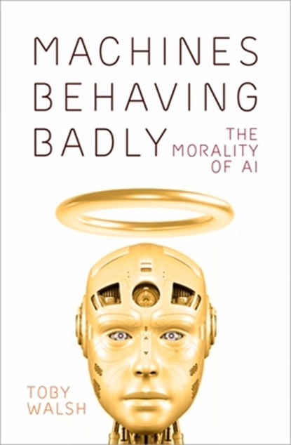 Machines Behaving Badly, Toby Walsh - Gebonden - 9780750999366