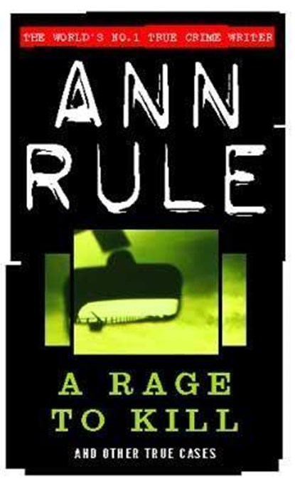 A Rage To Kill, Ann Rule - Paperback - 9780751529999