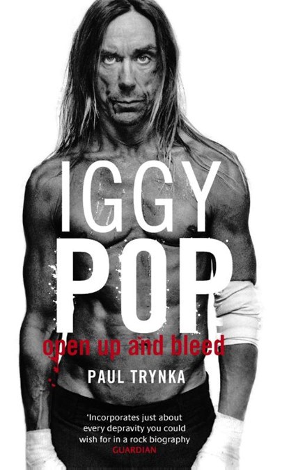 Iggy Pop: Open Up And Bleed, Paul Trynka - Paperback - 9780751538106