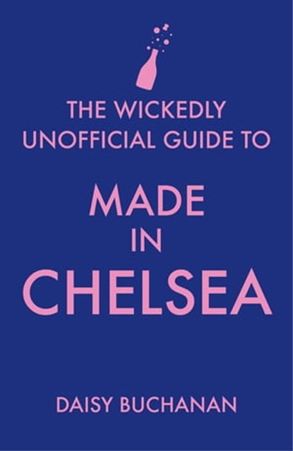 The Wickedly Unofficial Guide to Made in Chelsea, Daisy Buchanan - Ebook - 9780751554502