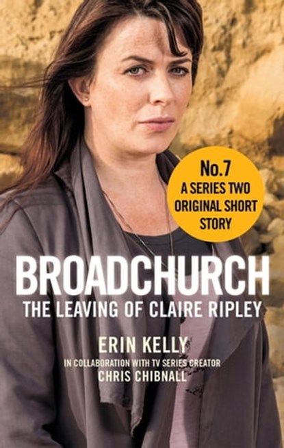 Broadchurch: The Leaving of Claire Ripley (Story 7), Chris Chibnall ; Erin Kelly - Ebook - 9780751555646