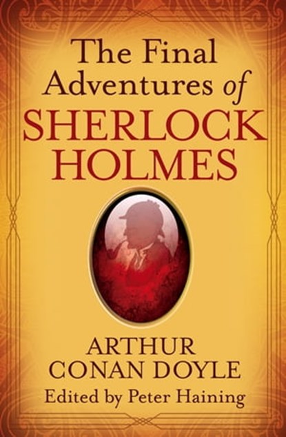 The Final Adventures of Sherlock Holmes, Sir Arthur Conan Doyle ; Peter Haining - Ebook - 9780751556094