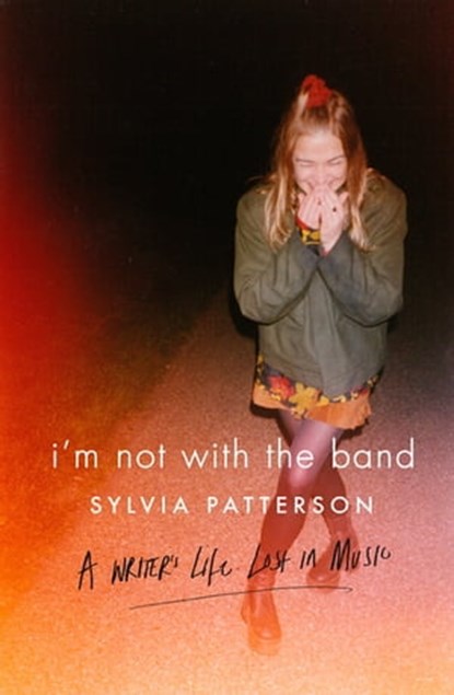 I'm Not with the Band, Sylvia Patterson - Ebook - 9780751558692