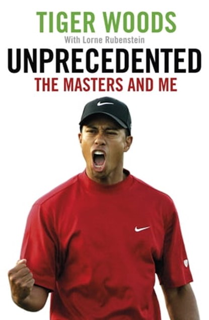 Unprecedented, Tiger Woods ; Lorne Rubenstein - Ebook - 9780751568011