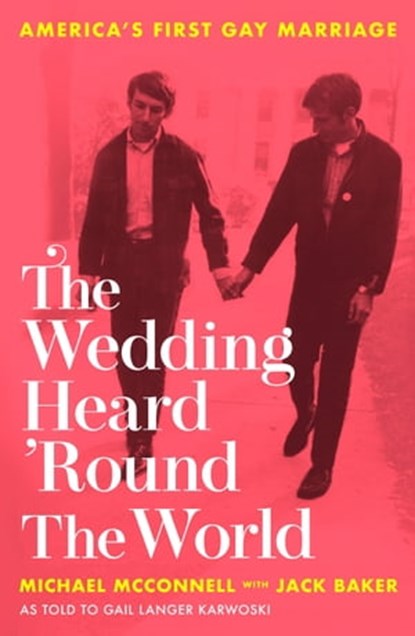 The Wedding Heard 'Round the World, Michael McConnell ; Jack Baker ; Gail Langer Karwoski - Ebook - 9780751580037