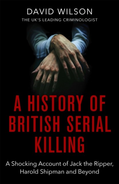 A History Of British Serial Killing, David Wilson - Paperback - 9780751581072