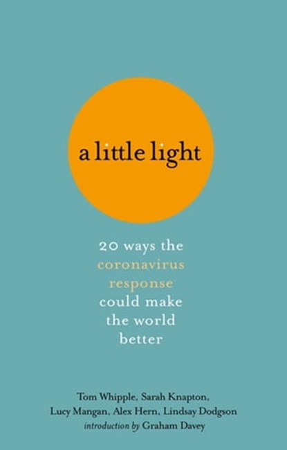 A Little Light, Tom Whipple ; Sarah Knapton ; Lucy Mangan ; Alex Hern ; Lindsay Dodgson - Ebook - 9780751581720