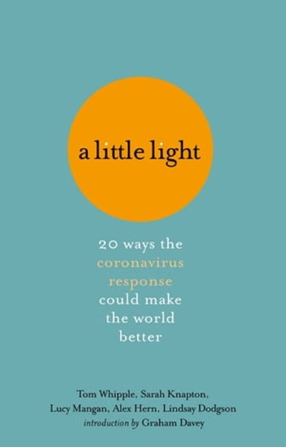 A Little Light, Tom Whipple ; Sarah Knapton ; Lucy Mangan ; Alex Hern ; Lindsay Dodgson - Ebook - 9780751581720