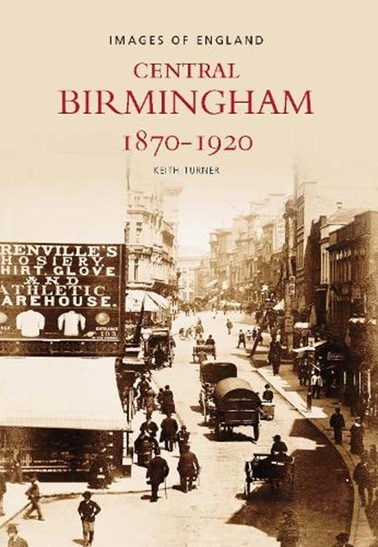 Central Birmingham 1870-1920, Keith Turner - Paperback - 9780752400532