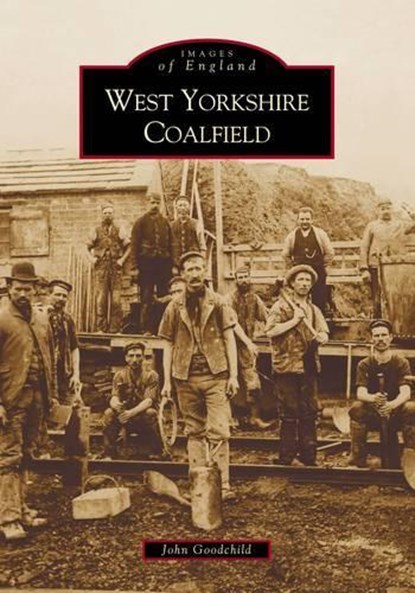 The West Yorkshire Coalfield, GOODCHILD,  John - Paperback - 9780752417455