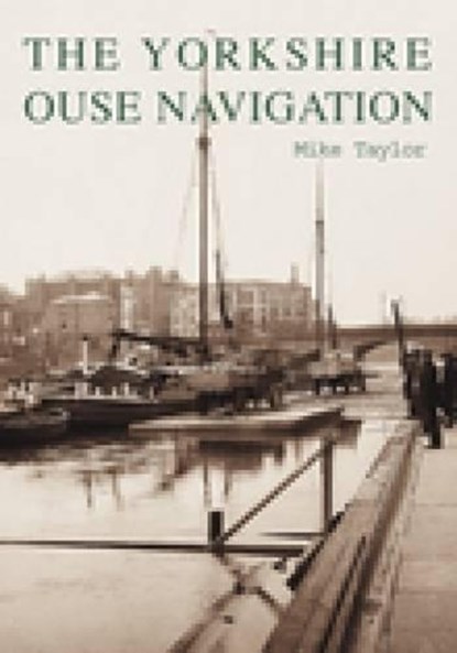 The Yorkshire Ouse Navigation, Mike Taylor - Paperback - 9780752423692