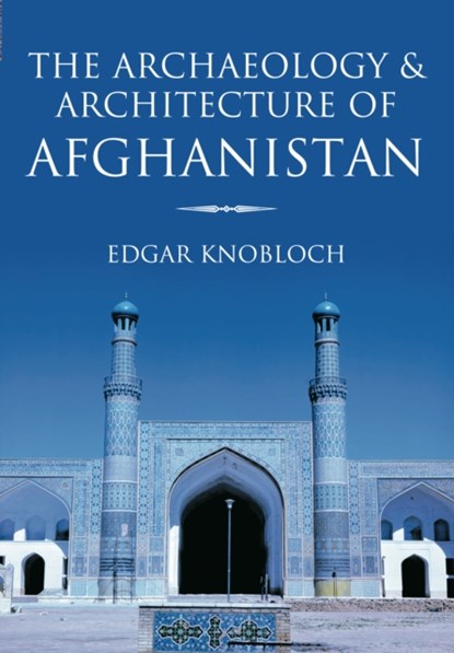 The Archaeology and Architecture of Afghanistan, Edgar Knobloch - Paperback - 9780752425191