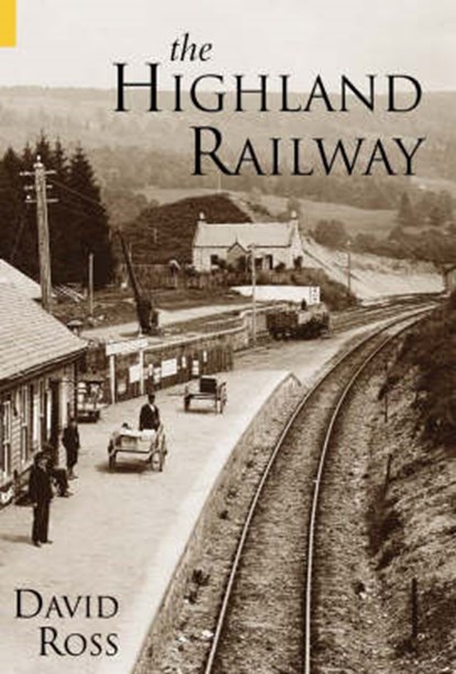 The Highland Railway, ROSS,  David - Paperback - 9780752434797