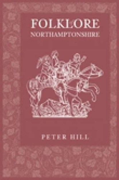 Folklore of Northamptonshire, Peter Hill - Paperback - 9780752435220