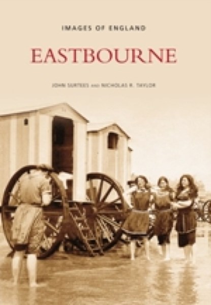 Eastbourne, John Surtees ; Nicholas R Taylor - Paperback - 9780752436821