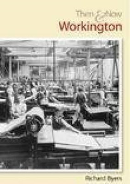 Workington Then & Now, Richard Byers - Paperback - 9780752437446