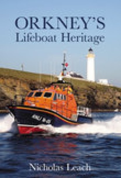 Orkney's Lifeboat Heritage, Nicholas Leach - Paperback - 9780752438962