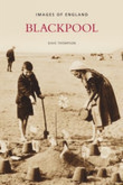 Blackpool: Images of England, Dave Thompson - Paperback - 9780752444949