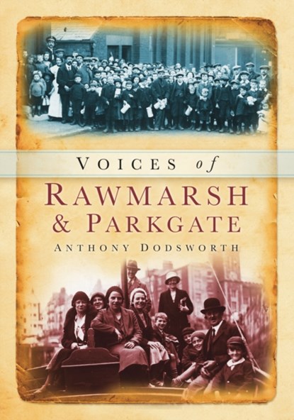 Voices of Rawmarsh and Parkgate, Anthony Dodsworth - Paperback - 9780752448428
