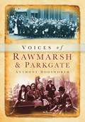 Voices of Rawmarsh & Parkgate | Anthony Dodsworth | 