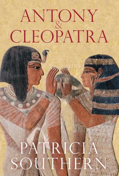 Antony and Cleopatra, SOUTHERN,  Patricia - Paperback - 9780752448497