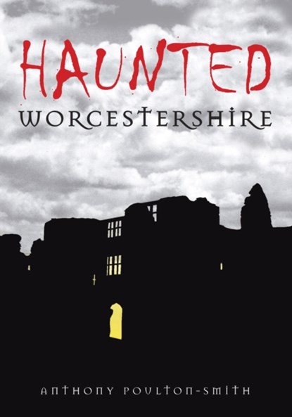 Haunted Worcestershire, Anthony Poulton-Smith - Paperback - 9780752448725