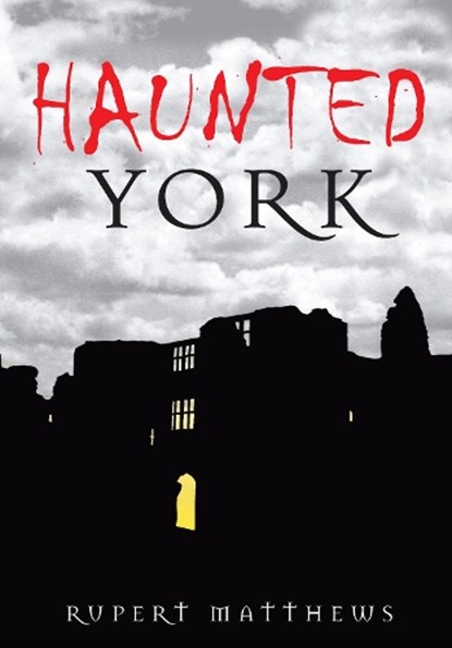 Haunted York, Rupert Matthews - Paperback - 9780752449104