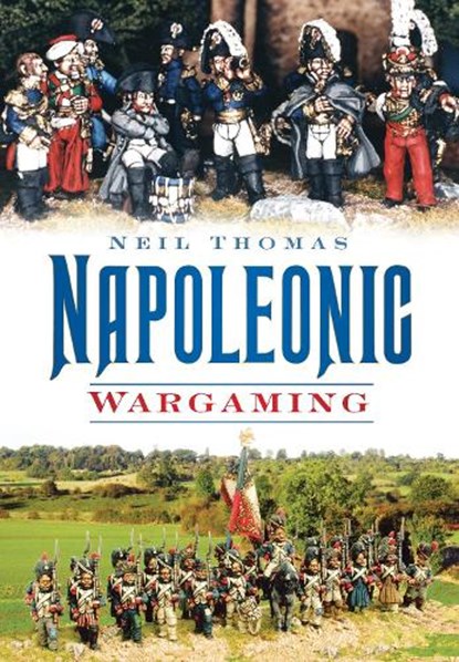 Napoleonic Wargaming, Neil Thomas - Paperback - 9780752451305