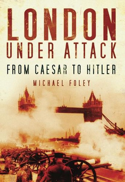 London Under Attack, Michael Foley - Paperback - 9780752451862